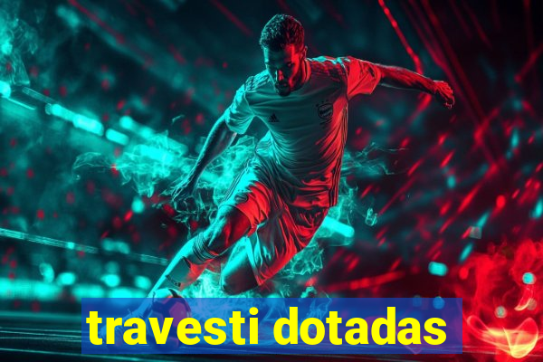travesti dotadas